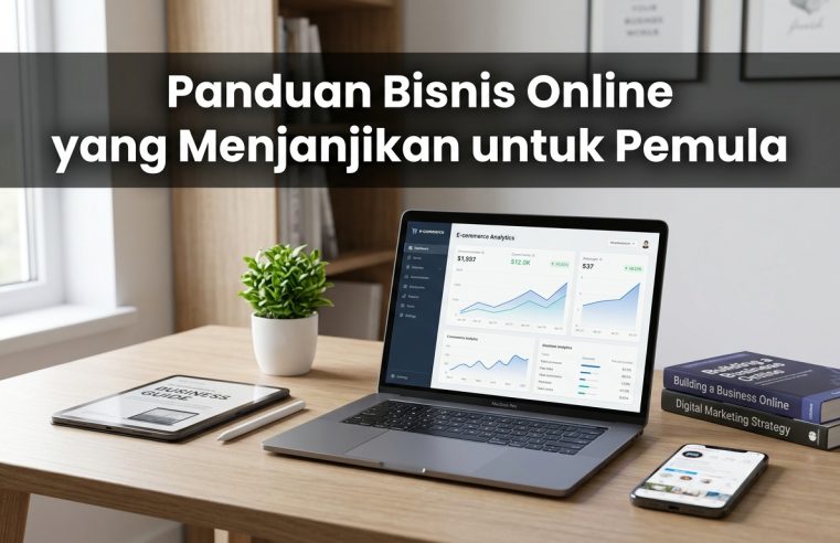Panduan Bisnis Online yang Menjanjikan untuk Pemula