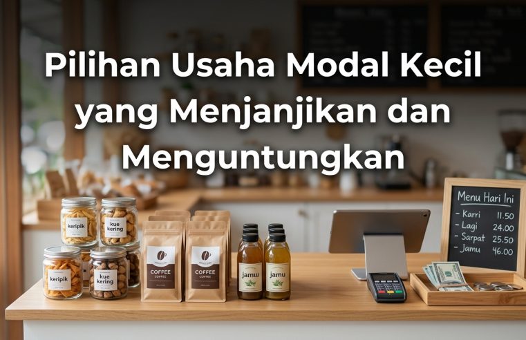 Pilihan Usaha Modal Kecil yang Menjanjikan dan Menguntungkan